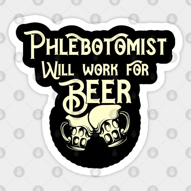 Phlebotomist will work for beer design. Perfect present for mom dad friend him or her Sticker by SerenityByAlex